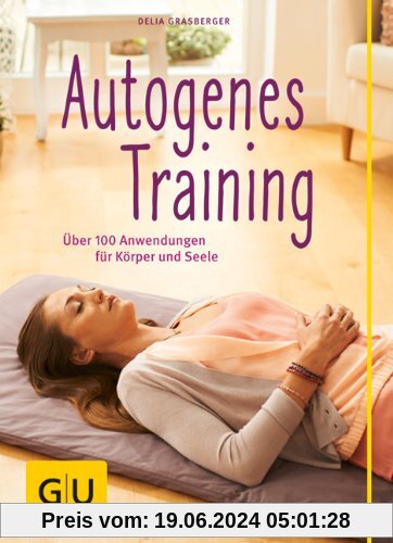 Autogenes Training (mit CD): Über 100 Anwendungsmöglichkeiten für Körper und Seele (GU Einzeltitel Gesundheit/Fitness/Alternativheilkunde)